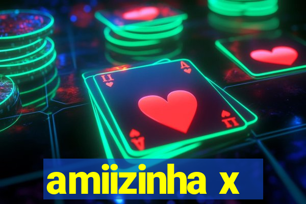 amiizinha x